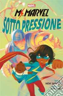 Ms. Marvel: Sotto pressione. E-book. Formato EPUB ebook di Nadia Shammas