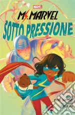 Ms. Marvel: Sotto pressione. E-book. Formato EPUB ebook