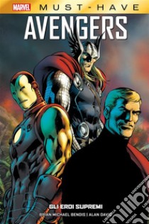 Marvel Must-Have: Avengers - Gli eroi supremi. E-book. Formato EPUB ebook di Brian Michael Bendis