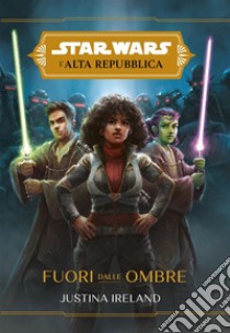 Star Wars: L'Alta Repubblica – Fuori dalle Ombre. E-book. Formato EPUB ebook di Justina Ireland