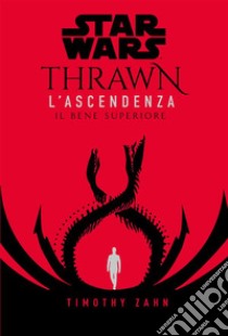 Star Wars: Thrawn - L’Ascendenza 2Il bene superiore. E-book. Formato EPUB ebook di Timothy Zahn