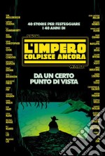 Star Wars - L&apos;impero colpisce ancora: Da un certo punto di vista40 storie per festeggiare i 40 anni di Star Wars. E-book. Formato EPUB ebook