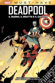 Marvel Must-Have: Deadpool - Il buono, il brutto e il cattivo. E-book. Formato EPUB ebook di Gerry Duggan