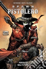 Spawn Pistolero 1Perduto nel futuro. E-book. Formato EPUB ebook