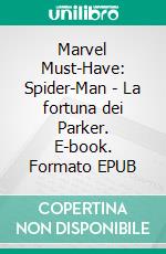 Marvel Must-Have: Spider-Man - La fortuna dei Parker. E-book. Formato EPUB ebook di Dan Slott