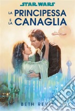 Star Wars: La principessa e la canaglia. E-book. Formato EPUB ebook