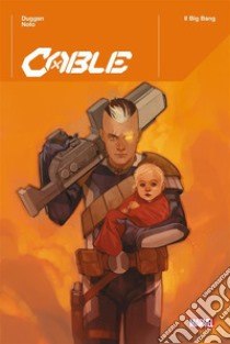 Cable - Il Big Bang. E-book. Formato EPUB ebook di Gerry Duggan