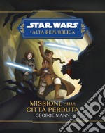 Star Wars: L&apos;Alta Repubblica - Missione nella città perduta. E-book. Formato EPUB ebook