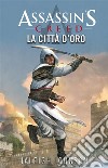 Assassin&apos;s Creed - La città d&apos;oro. E-book. Formato EPUB ebook