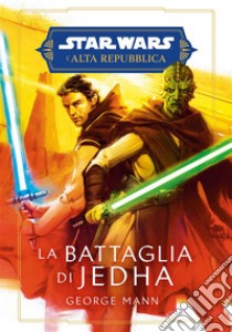 Star Wars: L’Alta Repubblica – La battaglia di Jedha. E-book. Formato EPUB ebook di George Mann