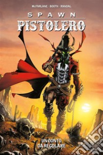 Spawn Pistolero 3Un conto da regolare. E-book. Formato EPUB ebook di Todd McFarlane