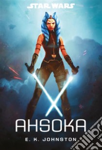 Star Wars: Ahsoka. E-book. Formato EPUB ebook di E.K. Johnston