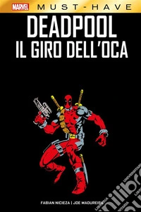 Marvel Must-Have: Deadpool - Il giro dell'oca. E-book. Formato EPUB ebook