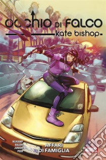 Occhio di Falco - Kate Bishop: Affari di famiglia. E-book. Formato EPUB ebook di Marieke Nijkamp