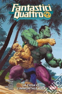 Fantastici Quattro (2018) 4La Cosa vs. L'Immortale Hulk. E-book. Formato EPUB ebook di Gerry Duggan