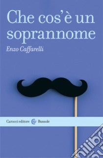 Che cos'è un soprannome. E-book. Formato EPUB ebook di Enzo Caffarelli