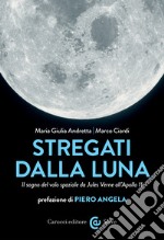 Stregati dalla Luna: Il sogno del volo spaziale da Jules Verne all'Apollo 11. E-book. Formato EPUB