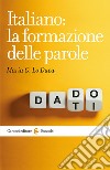 Italiano: la formazione delle parole. E-book. Formato EPUB ebook di Maria G. Lo Duca