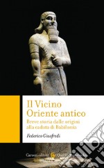 Il Vicino Oriente antico: Breve storia dalle origini alla caduta di Babilonia. E-book. Formato EPUB