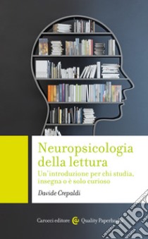 Neuropsicologia della lettura: Un'introduzione per chi studia, insegna o è solo curioso. E-book. Formato EPUB ebook di Davide Crepaldi