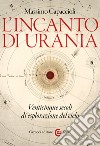 L'incanto di Urania: Venticinque secoli di esplorazione del cielo. E-book. Formato EPUB ebook