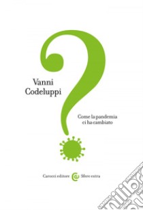 Come la pandemia ci ha cambiato. E-book. Formato EPUB ebook di Vanni Codeluppi