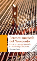 Percorsi musicali del Novecento: Storie, personaggi, poetiche da Schönberg a Sciarrino. E-book. Formato EPUB