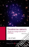 L'universo oscuro: Viaggio tra i più grandi misteri del cosmo. E-book. Formato EPUB ebook di Andrea Cimatti