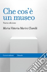 Che cos'è un museo: Nuova edizione. E-book. Formato EPUB ebook