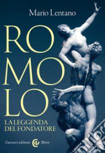 Romolo: La leggenda del fondatore. E-book. Formato EPUB ebook di Mario Lentano