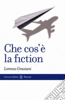 Che cos'è la fiction. E-book. Formato EPUB ebook di Lorenzo Graziani