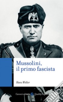 Mussolini, il primo fascista. E-book. Formato EPUB ebook di Hans Woller