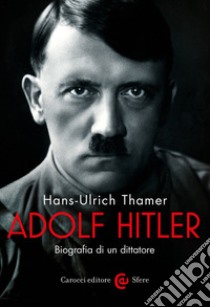 Adolf Hitler: Biografia di un dittatore. E-book. Formato EPUB ebook di Hans-Ulrich Thamer