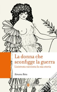 La donna che sconfigge la guerra: Lisistrata racconta la sua storia. E-book. Formato EPUB ebook