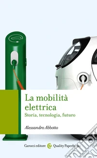 La mobilità elettrica: Storia, tecnologia, futuro. E-book. Formato EPUB ebook