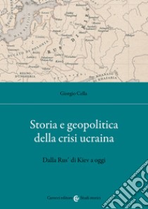 Storia e geopolitica della crisi ucraina: Dalla Rus’ di Kiev a oggi. E-book. Formato EPUB ebook di Giorgio Cella