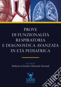 Prove di funzionalità respiratoria e diagnostica avanzata in età pediatrica. E-book. Formato EPUB ebook di Stefania La Grutta