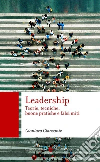 Leadership: Teorie, tecniche, buone pratiche e falsi miti. E-book. Formato EPUB ebook
