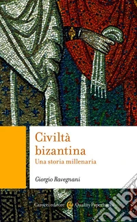 Civiltà bizantina: Una storia millenaria. E-book. Formato EPUB ebook