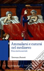 Ammalarsi e curarsi nel medioevo: Una storia sociale. E-book. Formato EPUB ebook