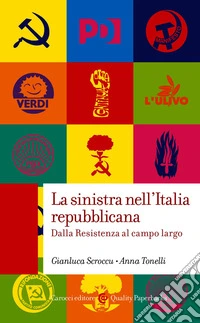 La sinistra nell’Italia repubblicana: Dalla Resistenza al campo largo. E-book. Formato EPUB ebook