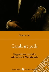 Cambiare pelle: Soggettività e creatività nella poesia di Michelangelo. E-book. Formato EPUB ebook