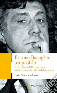 Franco Basaglia, un profilo: Dalla critica dell’istituzione psichiatrica alla critica della società. E-book. Formato EPUB ebook