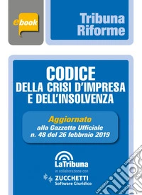Codice della crisi d'impresa e dell'insolvenza: Prima edizione 2019 Collana Tribuna riforme. E-book. Formato EPUB ebook