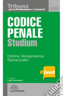 Codice penale studium: Prima edizione 2020 Collana Tribuna per la professione e i concorsi. E-book. Formato EPUB ebook di Luigi Tramontano