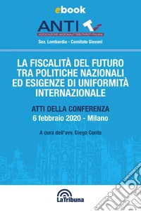 La fiscalità del futuro tra politiche nazionali ed esigenze di uniformità internazionale: Edizione 2022 Collana Tribuna Juris. E-book. Formato EPUB ebook