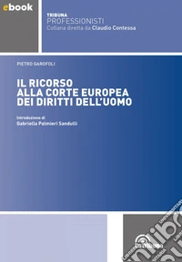 Il ricorso alla Corte europea di Strasburgo: Edizione 2021 Collana Tribuna Professionisti. E-book. Formato EPUB ebook