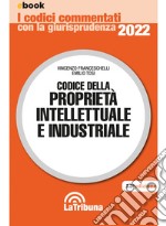 Codice della proprietà intellettuale e industriale: Edizione 2022 Collana Commentati. E-book. Formato EPUB ebook