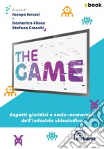 The Game: Aspetti giuridici e socio-economici dell'industria videoludica. E-book. Formato EPUB ebook