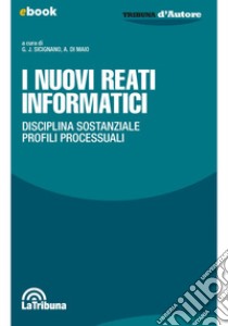 I nuovi reati informatici: Disciplina sostanziale - Profili processuali. E-book. Formato EPUB ebook di Gaspare Jucan Sicignano